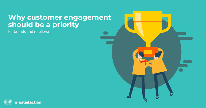 Why should customer engagement be a priority for brands and retailers?