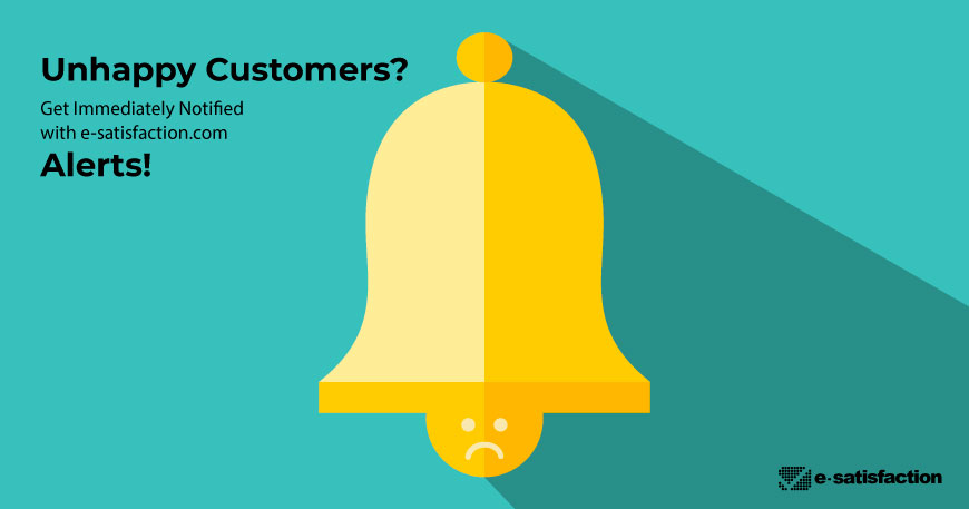 Unhappy Customers? Get Immediately Notified With e-satisfaction.com Alerts!