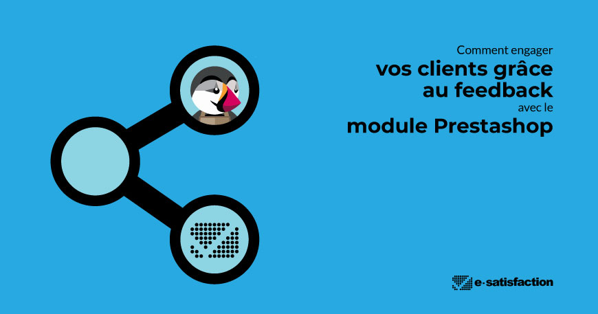 Comment engager vos clients grâce au feedback avec le module Prestashop e-satisfaction.com